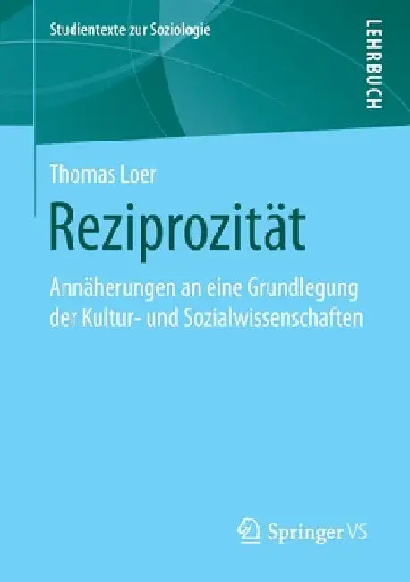 Reziprozität: Annäherungen an Eine Grundlegung Der Kultur- Und Sozialwissenschaften by Thomas Loer