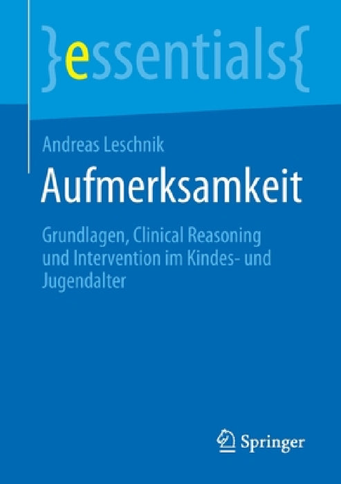 Aufmerksamkeit: Grundlagen, Clinical Reasoning Und Intervention Im Kindes- Und Jugendalter by Andreas Leschnik