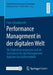 Performance Management in Der Digitalen Welt: Die Digitalisierungsscorecard ALS Instrument Für Das Management Digitaler Geschäftsmodelle by Felix Schuhknecht