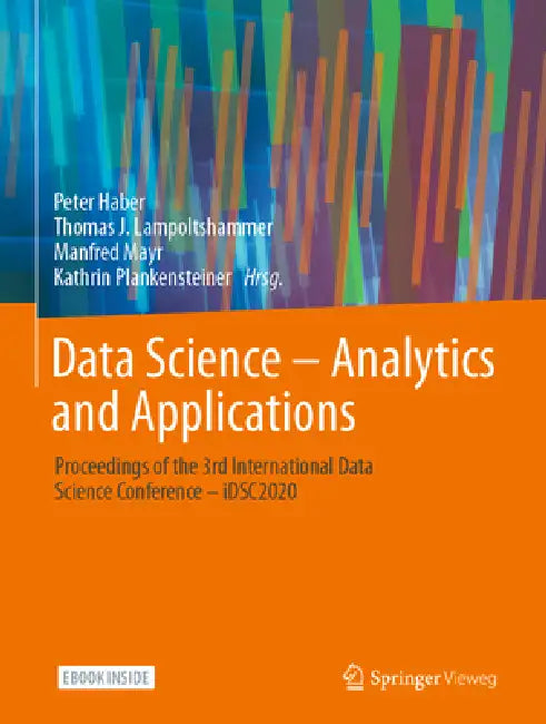 Data Science - Analytics and Applications: Proceedings of the 3rd International Data Science Conference - Idsc2020 by Peter Haber, Thomas Lampoltshammer, Manfred Mayr