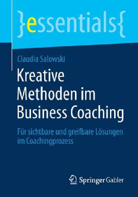 Kreative Methoden Im Business Coaching: Für Sichtbare Und Greifbare Lösungen Im Coachingprozess by Claudia Salowski