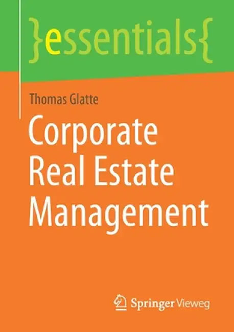 Corporate Real Estate Management by Thomas Glatte