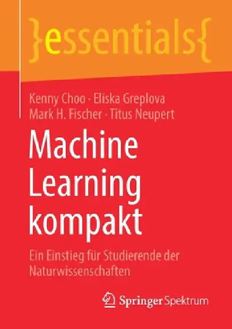 Machine Learning Kompakt: Ein Einstieg Für Studierende Der Naturwissenschaften by Kenny Choo