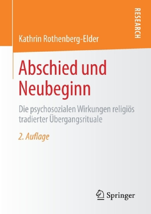 Abschied Und Neubeginn: Die Psychosozialen Wirkungen Religiös Tradierter Übergangsrituale by Kathrin Rothenberg-Elder