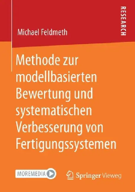 Methode Zur Modellbasierten Bewertung Und Systematischen Verbesserung Von Fertigungssystemen by Michael Feldmeth