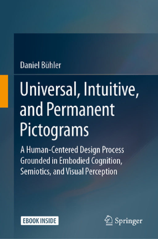 Universal, Intuitive, and Permanent Pictograms: A Human-Centered Design Process Grounded in Embodied Cognition, Semiotics, and Visual Perception by Daniel Bühler