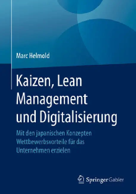 Kaizen, Lean Management Und Digitalisierung: Mit Den Japanischen Konzepten Wettbewerbsvorteile Für Das Unternehmen Erzielen by Marc Helmold