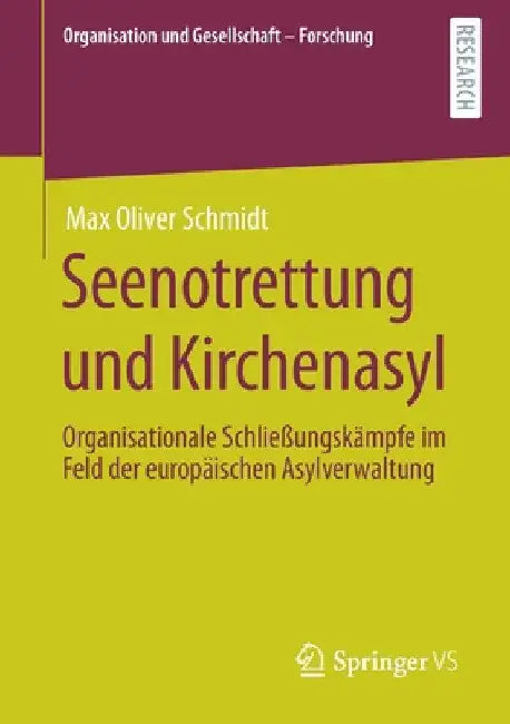 Seenotrettung Und Kirchenasyl: Organisationale Schließungskämpfe Im Feld Der Europäischen Asylverwaltung by Max Oliver Schmidt