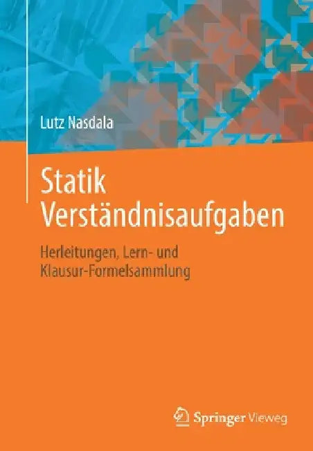Statik Verständnisaufgaben: Herleitungen, Lern- Und Klausur-Formelsammlung by Lutz Nasdala
