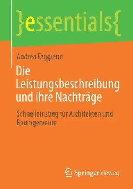 Die Leistungsbeschreibung Und Ihre Nachträge: Schnelleinstieg Für Architekten Und Bauingenieure by Andrea Faggiano