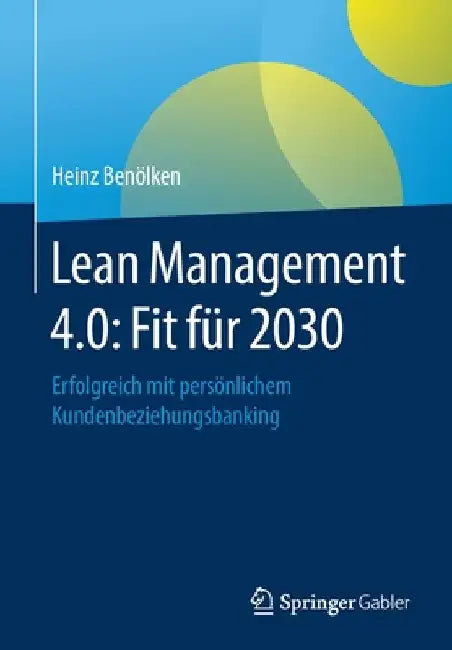 Lean Management 4.0: Fit Für 2030: Erfolgreich Mit Persönlichem Kundenbeziehungsbanking by Heinz Benölken