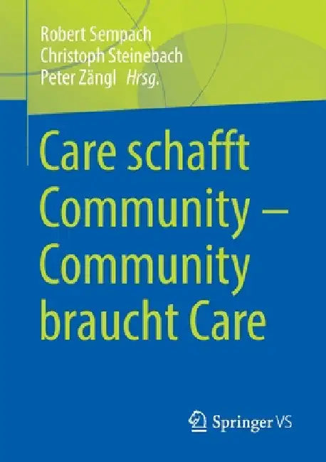 Care Schafft Community - Community Braucht Care by Robert Sempach