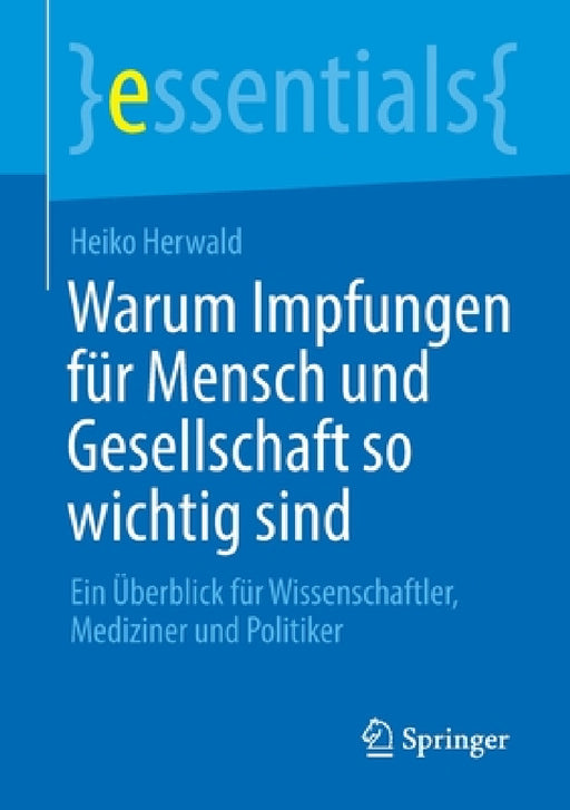 Warum Impfungen Für Mensch Und Gesellschaft So Wichtig Sind: Ein Überblick Für Wissenschaftler, Mediziner Und Politiker by Heiko Herwald