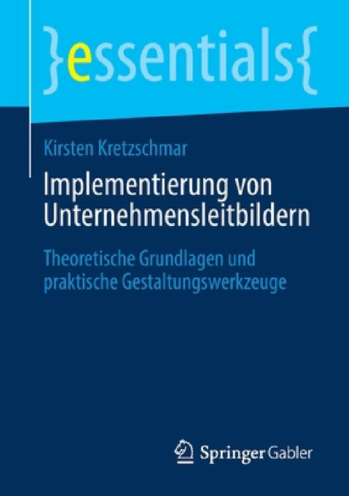 Implementierung Von Unternehmensleitbildern: Theoretische Grundlagen Und Praktische Gestaltungswerkzeuge by Kirsten Kretzschmar
