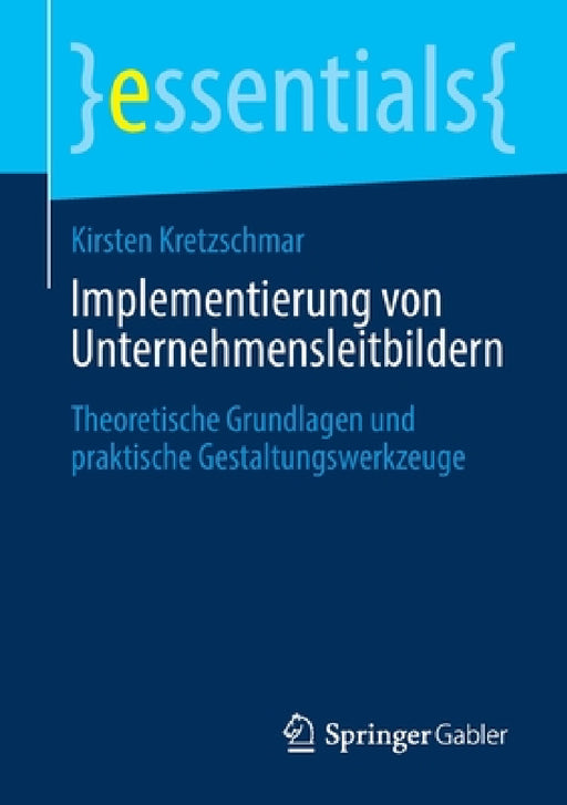 Implementierung Von Unternehmensleitbildern: Theoretische Grundlagen Und Praktische Gestaltungswerkzeuge by Kirsten Kretzschmar
