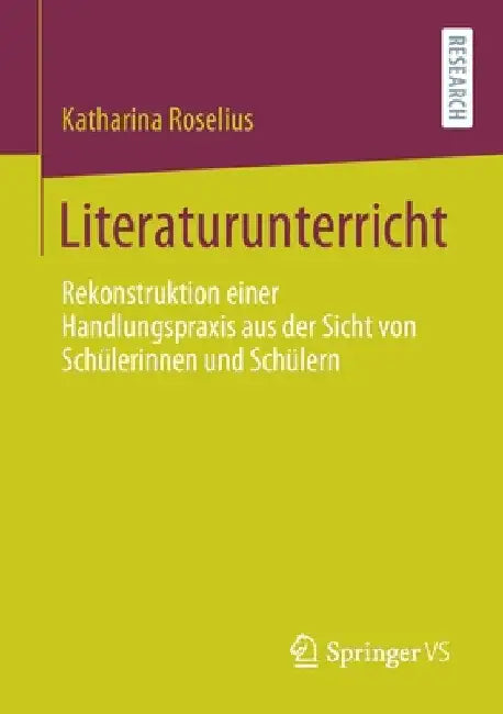 Literaturunterricht: Rekonstruktion Einer Handlungspraxis Aus Der Sicht Von Schülerinnen Und Schülern by Katharina Roselius