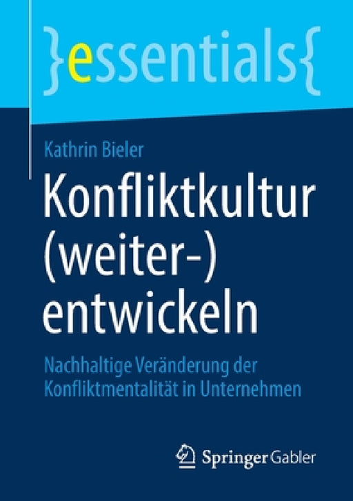 Konfliktkultur (Weiter-)Entwickeln: Nachhaltige Veränderung Der Konfliktmentalität in Unternehmen by Kathrin Bieler