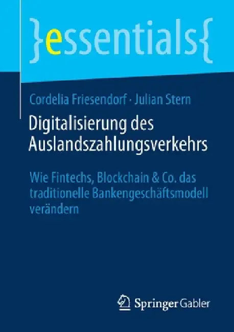 Digitalisierung Des Auslandszahlungsverkehrs: Wie Fintechs, Blockchain & Co. Das Traditionelle Bankengeschäftsmodell Verändern by Cordelia Friesendorf