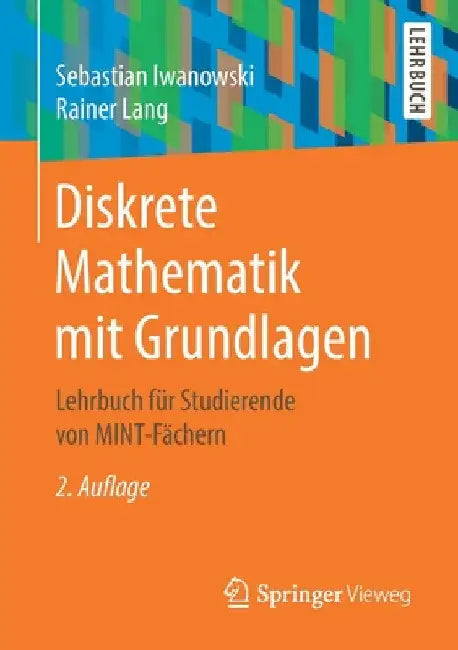 Diskrete Mathematik Mit Grundlagen: Lehrbuch Für Studierende Von Mint-Fächern by Sebastian Iwanowski