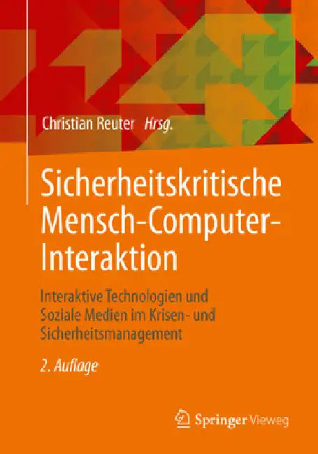 Sicherheitskritische Mensch-Computer-Interaktion: Interaktive Technologien Und Soziale Medien Im Krisen- Und Sicherheitsmanagement by Christian Reuter