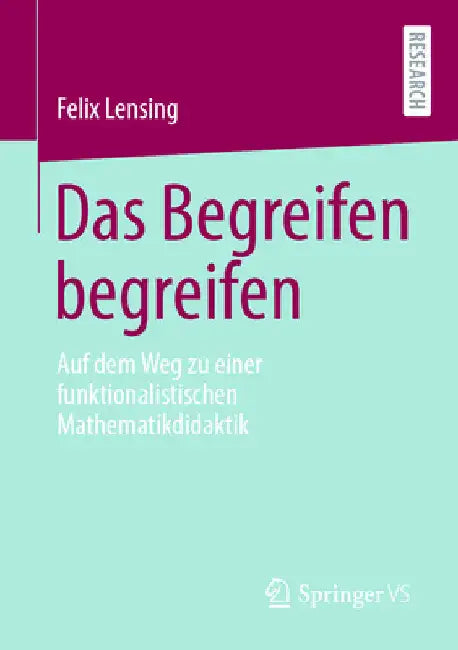 Das Begreifen Begreifen: Auf Dem Weg Zu Einer Funktionalistischen Mathematikdidaktik by Felix Lensing