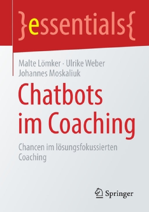 Chatbots Im Coaching: Chancen Im Lösungs-Fokussierten Coaching by Malte Lömker, Ulrike Weber, Johannes Moskaliuk