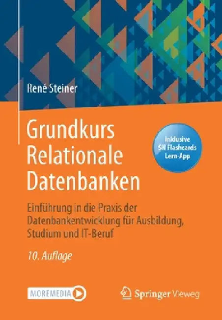 Grundkurs Relationale Datenbanken: Einführung in Die PRAXIS Der Datenbankentwicklung Für Ausbildung, Studium Und It-Beruf by René Steiner