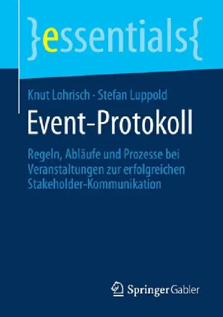 Event-Protokoll: Regeln, Abläufe Und Prozesse Bei Veranstaltungen Zur Erfolgreichen Stakeholder-Kommunikation by Knut Lohrisch