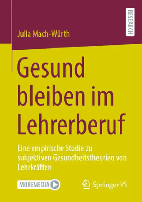 Gesund Bleiben Im Lehrerberuf: Eine Empirische Studie Zu Subjektiven Gesundheitstheorien Von Lehrkräften. by Julia Mach-Würth