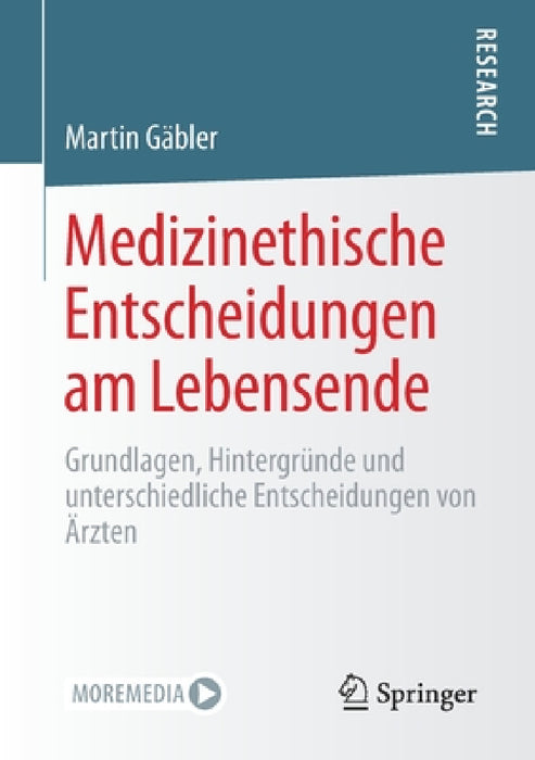 Medizinethische Entscheidungen Am Lebensende: Grundlagen, Hintergründe Und Unterschiedliche Entscheidungen Von Ärzten by Martin Gäbler