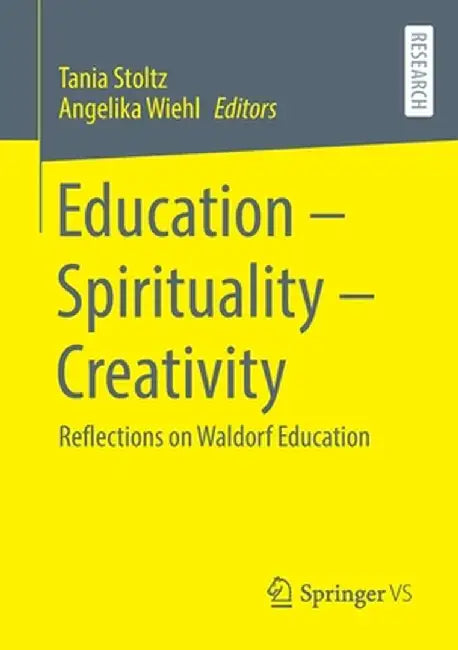 Education - Spirituality - Creativity: Reflections on Waldorf Education by Tania Stoltz