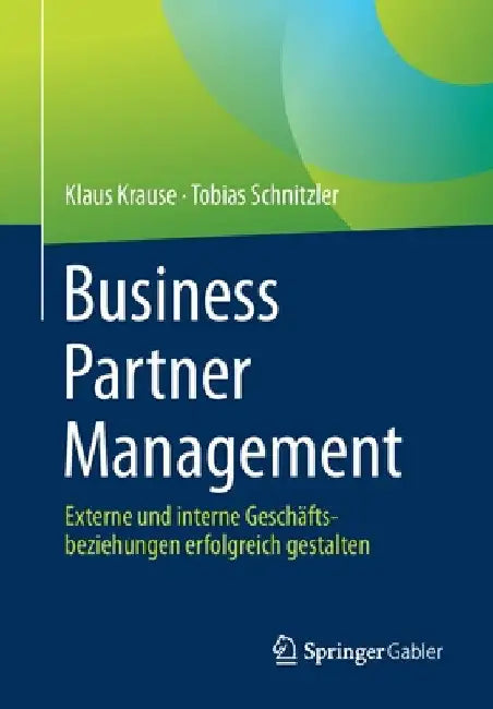 Business Partner Management: Externe Und Interne Geschäftsbeziehungen Erfolgreich Gestalten by Klaus Krause