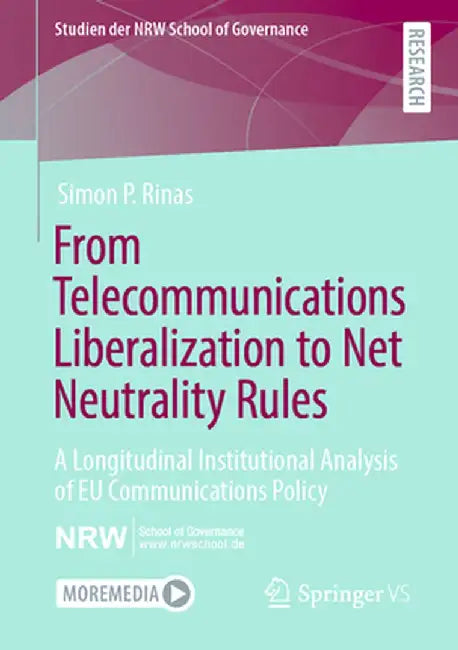 From Telecommunications Liberalization to Net Neutrality Rules: A Longitudinal Institutional Analysis of EU Communications Policy by Simon P. Rinas