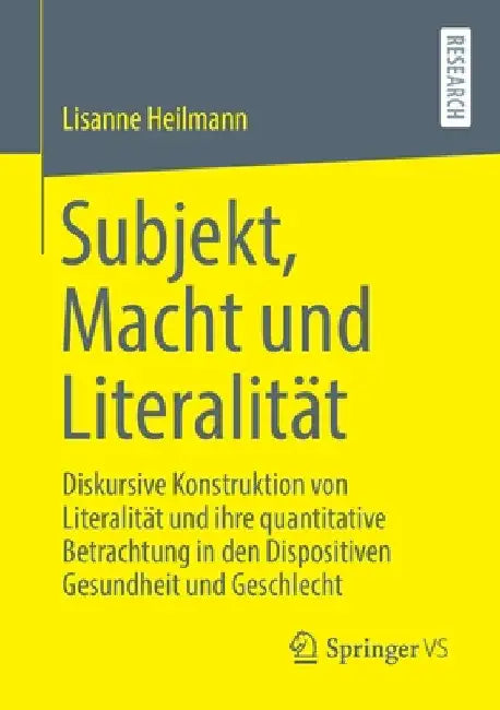 Subjekt, Macht Und Literalität: Diskursive Konstruktion Von Literalität Und Ihre Quantitative Betrachtung in Den Dispositiven Gesundheit Und Geschlech by Lisanne Heilmann
