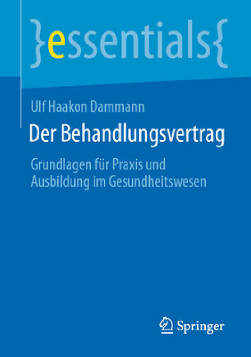 Der Behandlungsvertrag: Grundlagen Für PRAXIS Und Ausbildung Im Gesundheitswesen by Ulf Haakon Dammann
