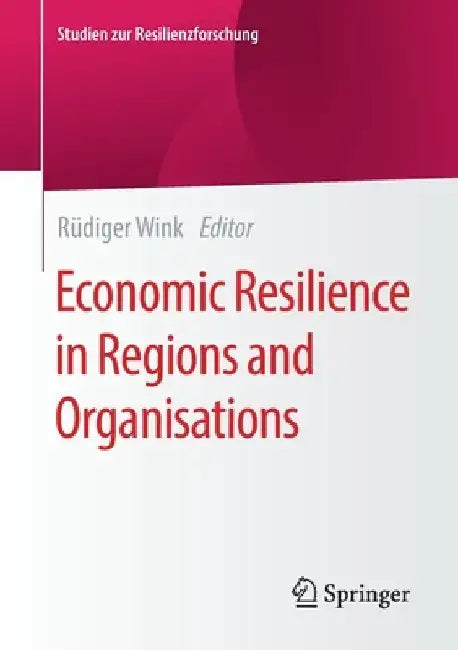 Economic Resilience in Regions and Organisations by Rüdiger Wink