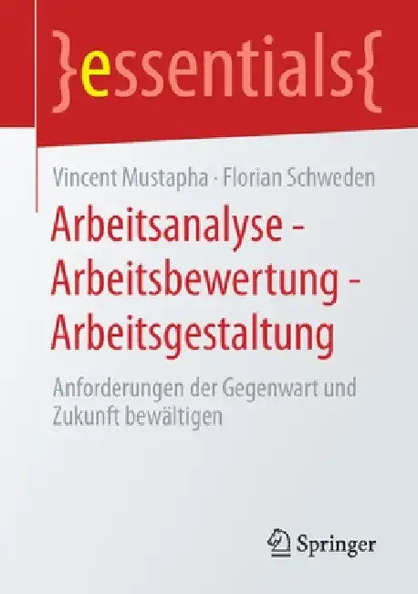 Arbeitsanalyse - Arbeitsbewertung - Arbeitsgestaltung: Anforderungen Der Gegenwart Und Zukunft Bewältigen by Vincent Mustapha