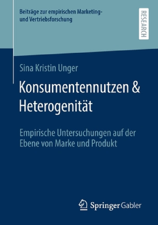 Konsumentennutzen & Heterogenität: Empirische Untersuchungen Auf Der Ebene Von Marke Und Produkt by Sina Kristin Unger