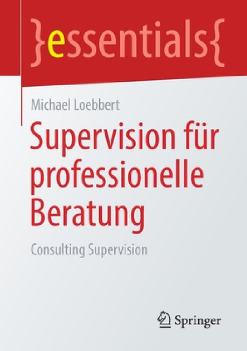 Supervision Für Professionelle Beratung: Consulting Supervision by Michael Loebbert