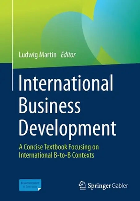 International Business Development: A Concise Textbook Focusing on International B-To-B Contexts by Ludwig Martin