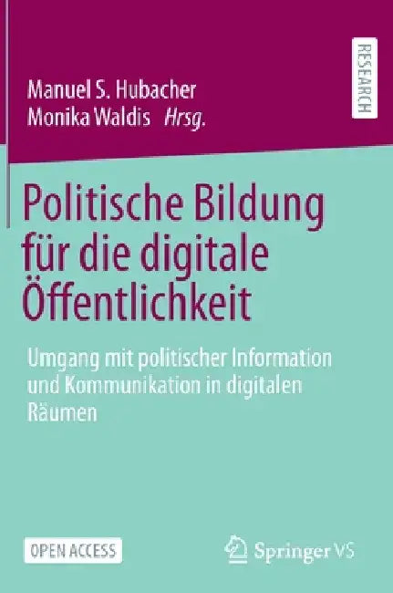 Politische Bildung Für Die Digitale Öffentlichkeit: Umgang Mit Politischer Information Und Kommunikation in Digitalen Räumen by Manuel S. Hubacher