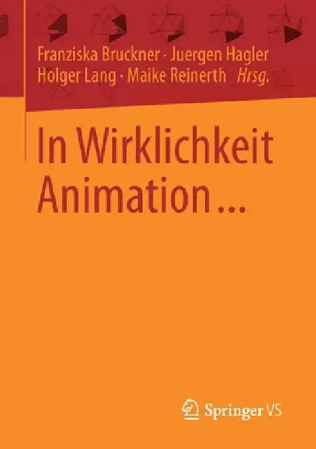 In Wirklichkeit Animation...: Beiträge Zur Deutschsprachigen Animationsforschung by Franziska Bruckner