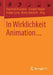 In Wirklichkeit Animation...: Beiträge Zur Deutschsprachigen Animationsforschung by Franziska Bruckner
