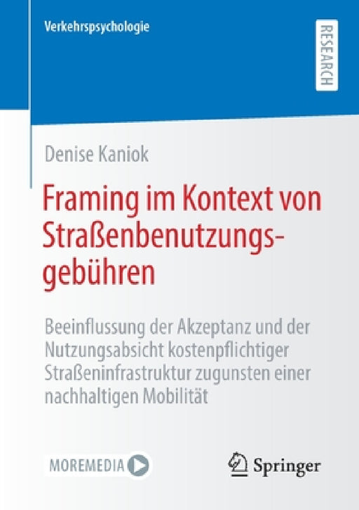 Framing Im Kontext Von Straßenbenutzungsgebühren: Beeinflussung Der Akzeptanz Und Der Nutzungsabsicht Kostenpflichtiger Straßeninfrastruktur Zugunsten by Denise Kaniok