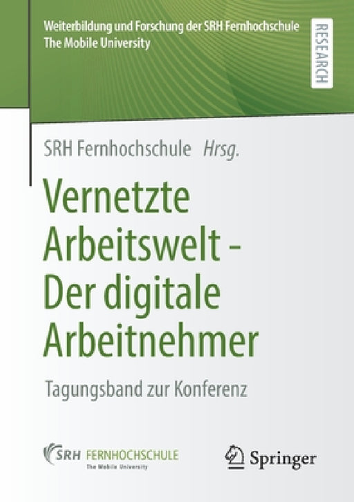 Vernetzte Arbeitswelt - Der Digitale Arbeitnehmer: Tagungsband Zur Konferenz by Srh Fernhochschule - The Mobile Universi