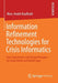 Information Refinement Technologies for Crisis Informatics: User Expectations and Design Principles for Social Media and Mobile Apps by Marc-André Kaufhold
