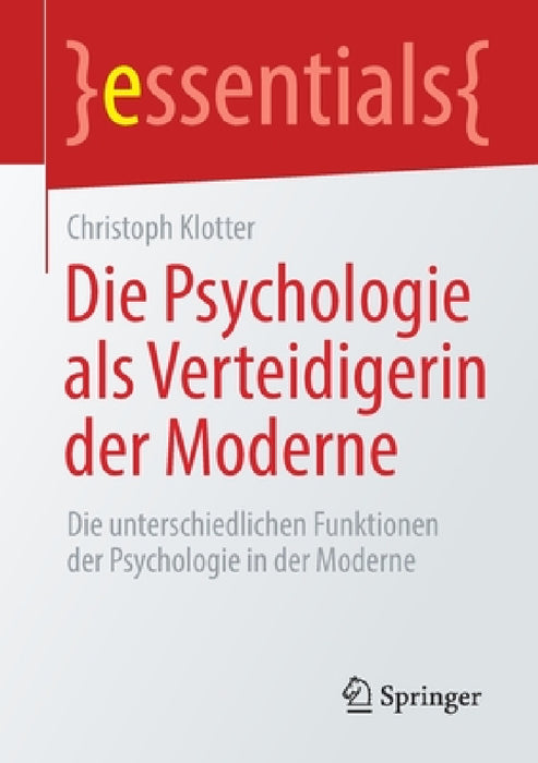 Die Psychologie ALS Verteidigerin Der Moderne: Die Unterschiedlichen Funktionen Der Psychologie in Der Moderne by Christoph Klotter