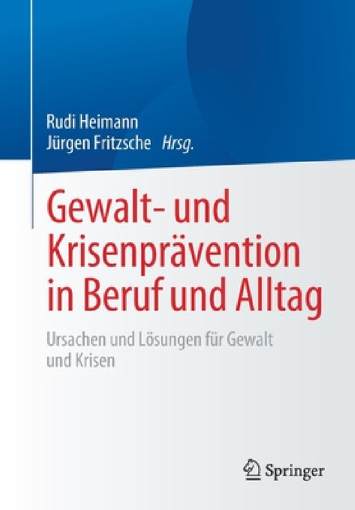 Gewalt- Und Krisenprävention in Beruf Und Alltag: Ursachen Und Lösungen Für Gewalt Und Krisen by Rudi Heimann, Jürgen Fritzsche