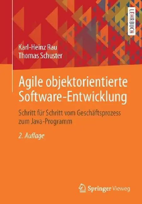 Agile Objektorientierte Software-Entwicklung: Schritt Für Schritt Vom Geschäftsprozess Zum Java-Programm by Karl-Heinz Rau