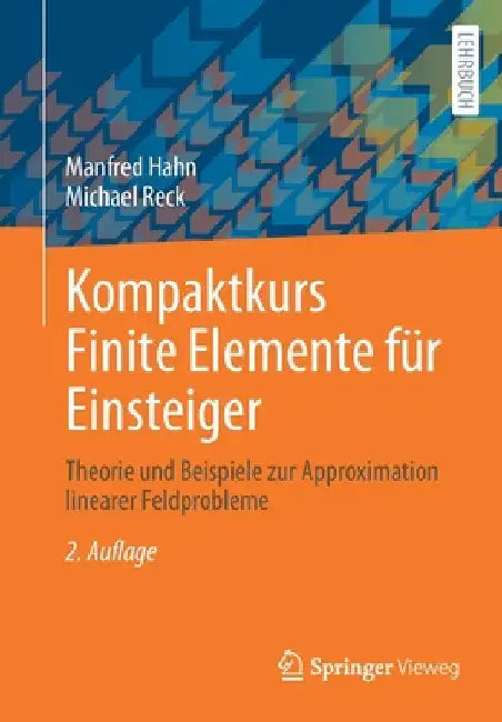 Kompaktkurs Finite Elemente Für Einsteiger: Theorie Und Beispiele Zur Approximation Linearer Feldprobleme by Manfred Hahn